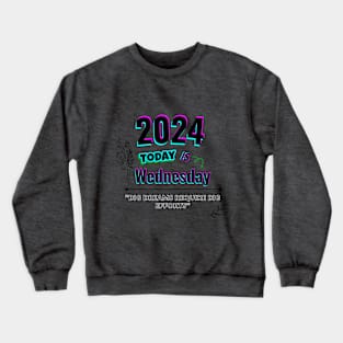 2024 Today is wednesday Crewneck Sweatshirt